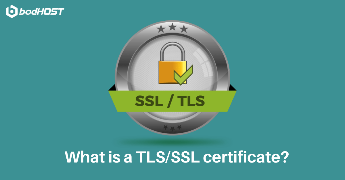 What is a TLS/SSL certificate and how it works | bodHOST