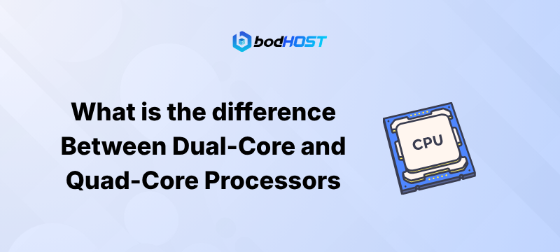 What is the difference Between Dual-Core and Quad-Core Processors