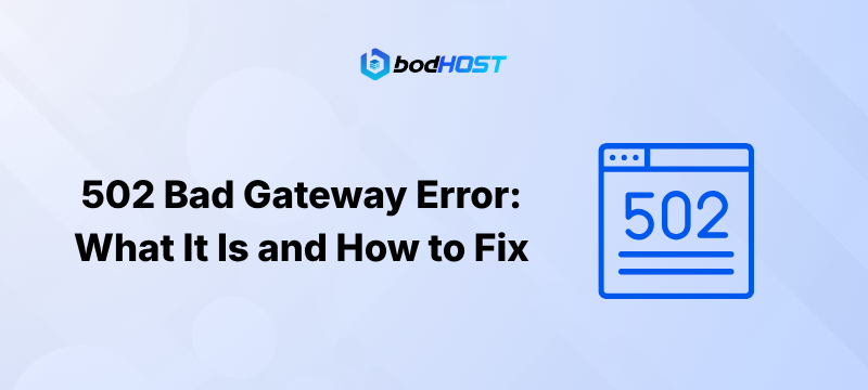 502 Bad Gateway Error: What It Is and How to Fix