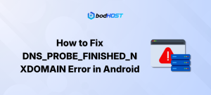 How to Fix DNS_PROBE_FINISHED_NXDOMAIN Error in Android