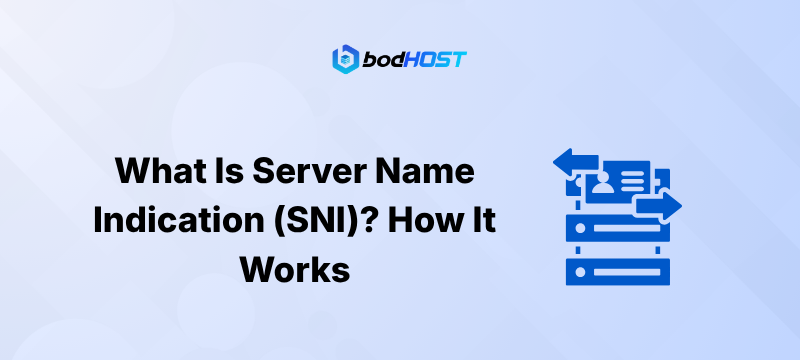 What Is Server Name Indication (SNI)? How It Works and Why It’s Important