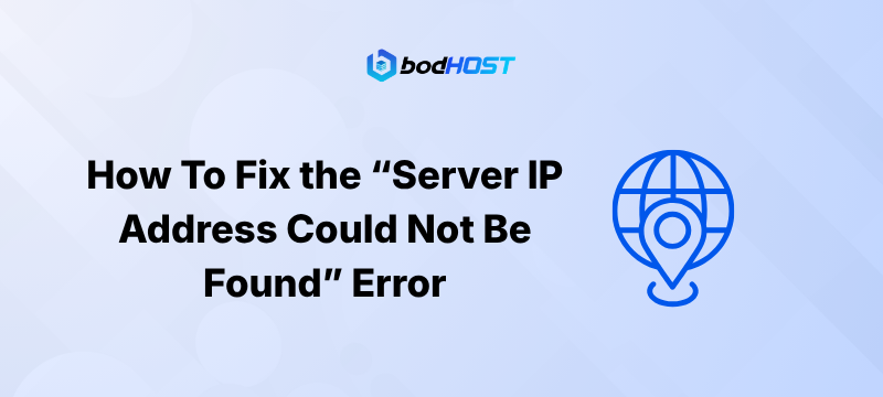 How To Fix the “Server IP Address Could Not Be Found” Error