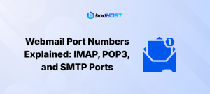 Webmail Port Numbers Explained: IMAP, POP3, and SMTP Ports